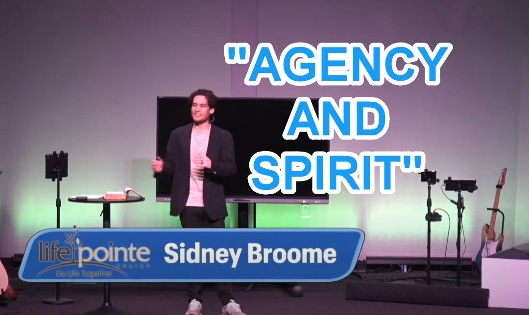 “AGENCY AND SPIRIT” – Life Pointe Church Online